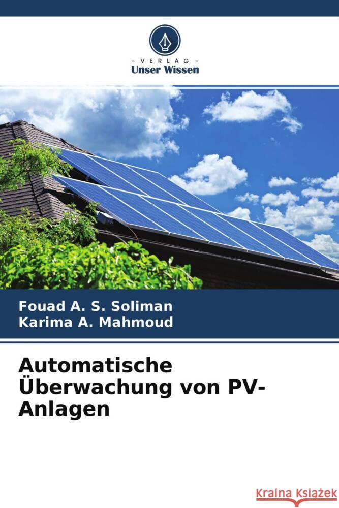 Automatische Überwachung von PV-Anlagen Soliman, Fouad A. S., Mahmoud, Karima A. 9786204459219 Verlag Unser Wissen