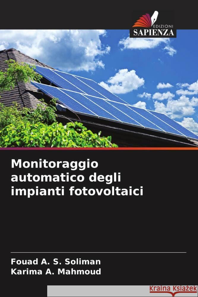 Monitoraggio automatico degli impianti fotovoltaici Soliman, Fouad A. S., Mahmoud, Karima A. 9786204459226 Edizioni Sapienza