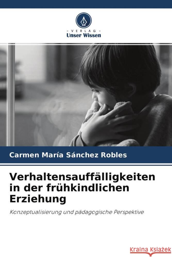 Verhaltensauffälligkeiten in der frühkindlichen Erziehung Sánchez Robles, Carmen María 9786204459257