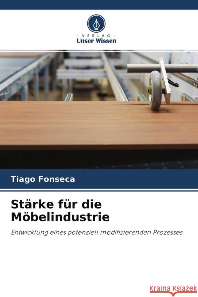 Stärke für die Möbelindustrie Fonseca, Tiago 9786204459646 Verlag Unser Wissen