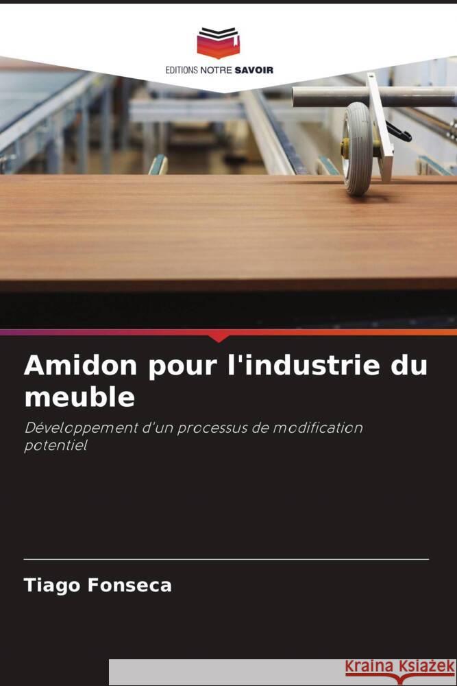 Amidon pour l'industrie du meuble Fonseca, Tiago 9786204459660 Editions Notre Savoir