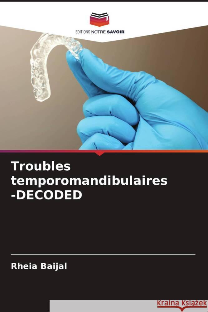 Troubles temporomandibulaires -DECODED Baijal, Rheia 9786204459707