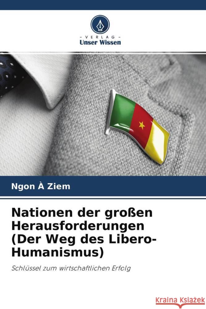 Nationen der großen Herausforderungen (Der Weg des Libero-Humanismus) A Ziem, Ngon 9786204460055 Verlag Unser Wissen