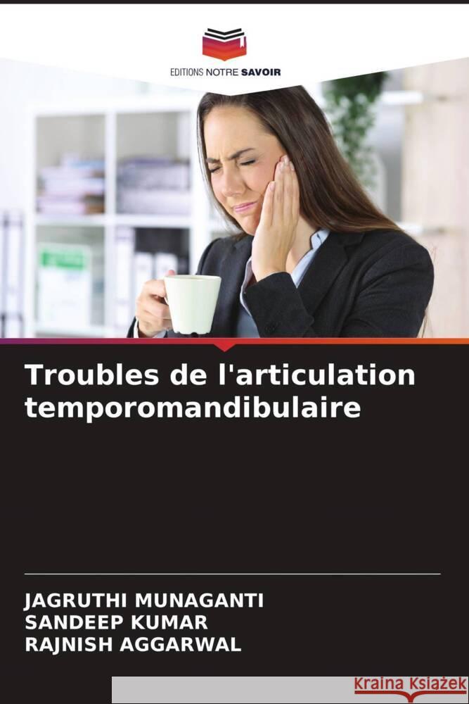 Troubles de l'articulation temporomandibulaire MUNAGANTI, JAGRUTHI, Kumar, Sandeep, AGGARWAL, RAJNISH 9786204460185 Editions Notre Savoir