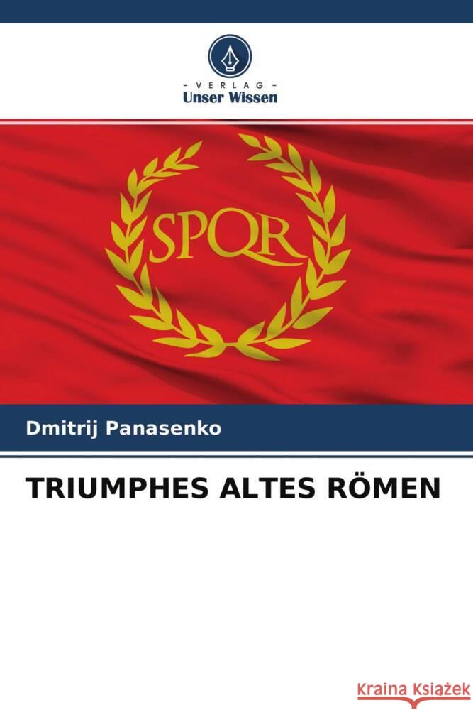 TRIUMPHES ALTES RÖMEN Panasenko, Dmitrij 9786204460529 Verlag Unser Wissen