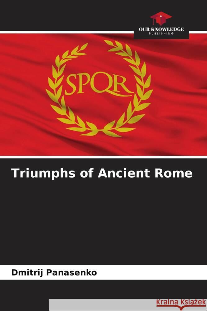 Triumphs of Ancient Rome Panasenko, Dmitrij 9786204460536 Our Knowledge Publishing