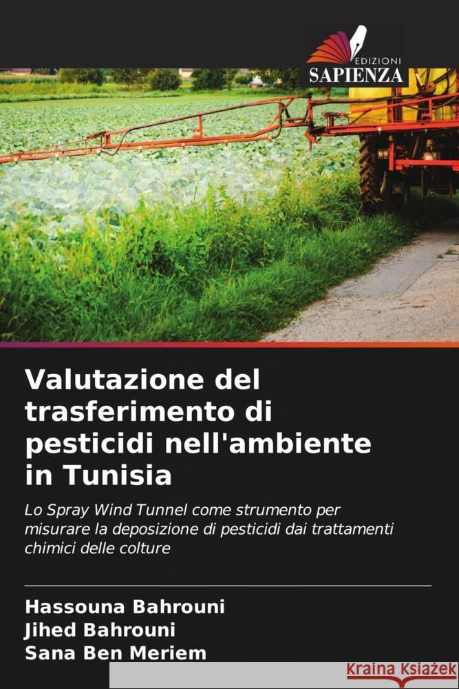 Valutazione del trasferimento di pesticidi nell'ambiente in Tunisia Bahrouni, Hassouna, Bahrouni, Jihed, Ben Meriem, Sana 9786204460758 Edizioni Sapienza