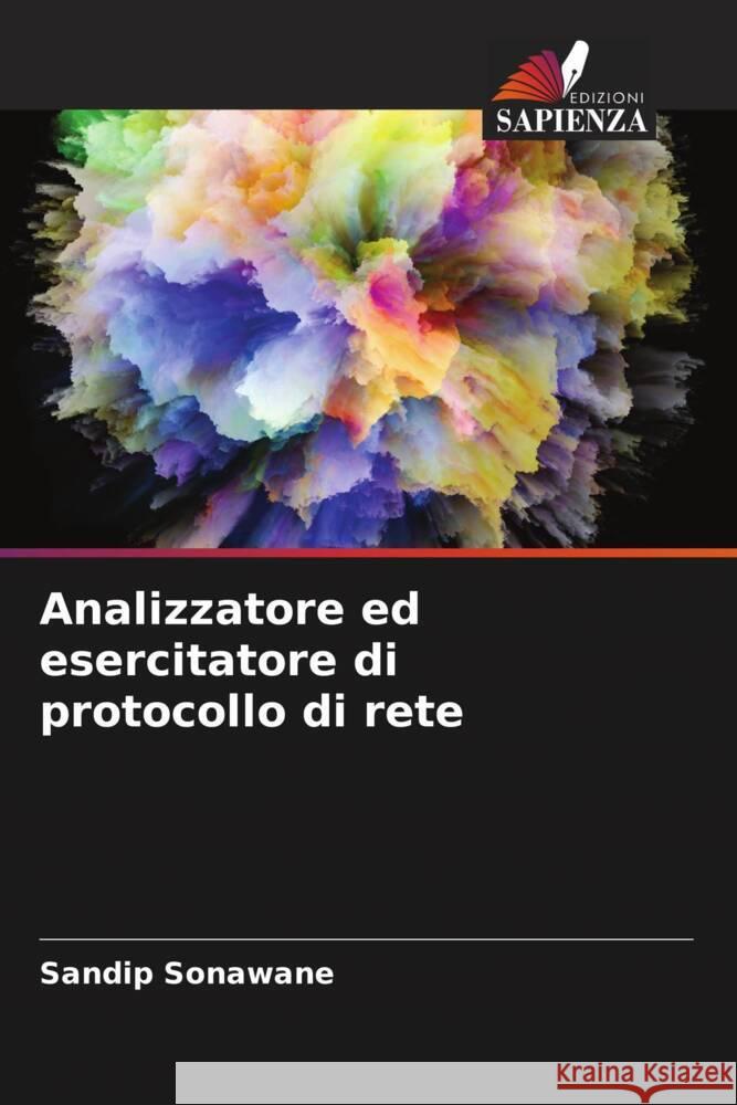 Analizzatore ed esercitatore di protocollo di rete Sonawane, Sandip 9786204460963 Edizioni Sapienza