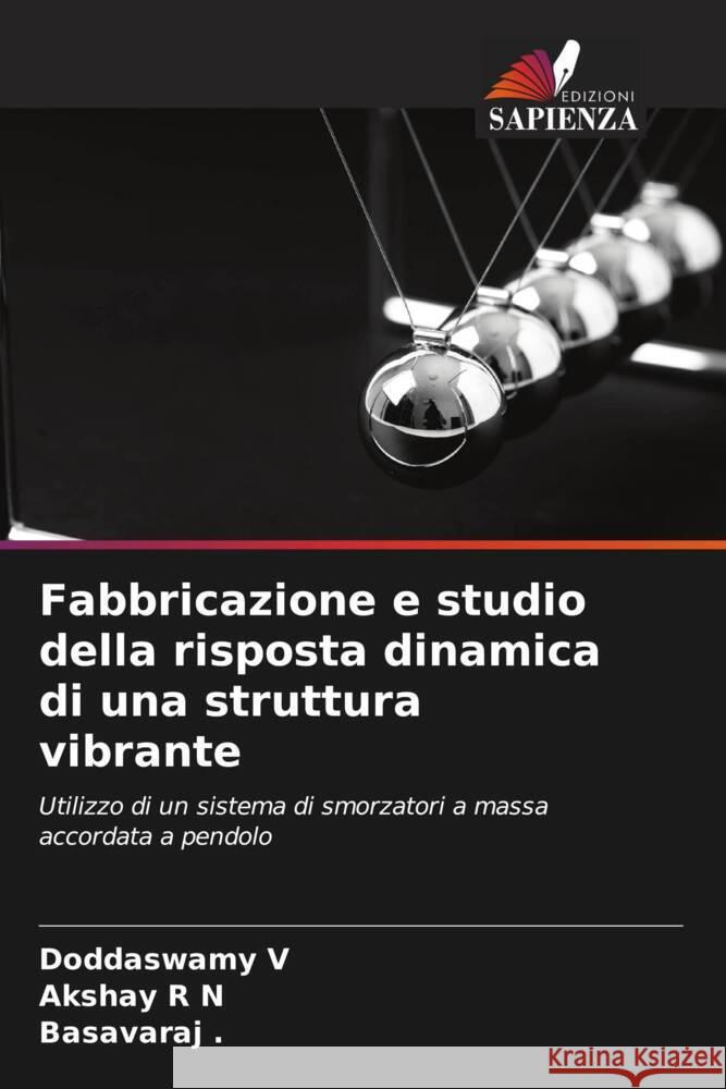 Fabbricazione e studio della risposta dinamica di una struttura vibrante V, Doddaswamy, R N, Akshay, Basavaraj 9786204461328