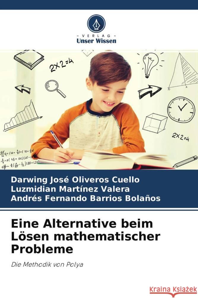 Eine Alternative beim Lösen mathematischer Probleme Oliveros Cuello, Darwing José, Martínez Valera, Luzmidian, Barrios Bolaños, Andrés Fernando 9786204461359