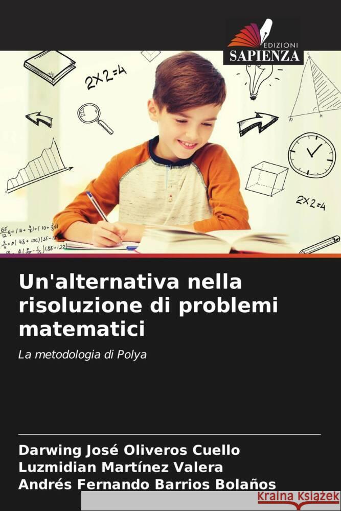 Un'alternativa nella risoluzione di problemi matematici Oliveros Cuello, Darwing José, Martínez Valera, Luzmidian, Barrios Bolaños, Andrés Fernando 9786204461380