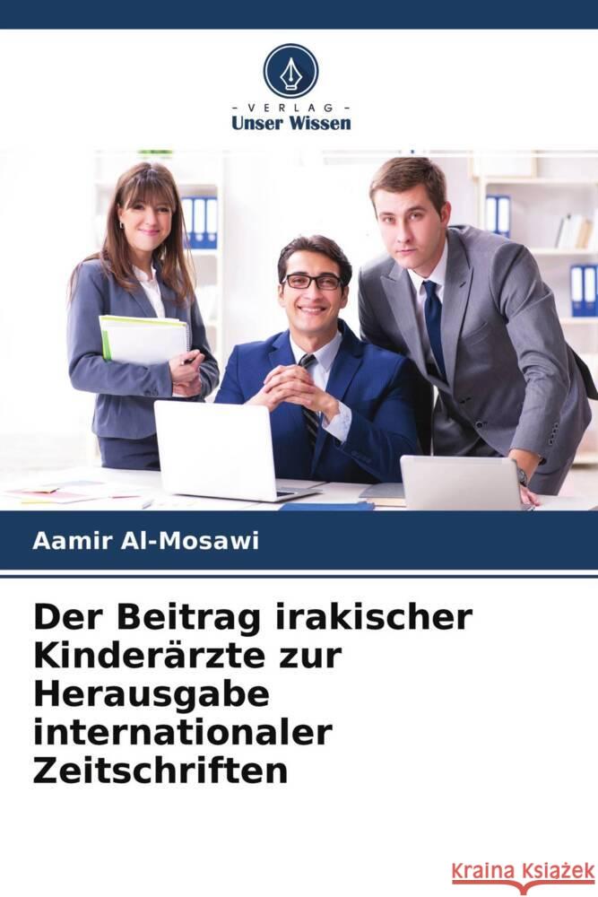 Der Beitrag irakischer Kinderärzte zur Herausgabe internationaler Zeitschriften Al-Mosawi, Aamir 9786204461472 Verlag Unser Wissen