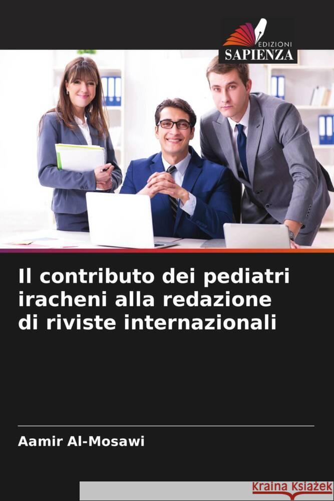 Il contributo dei pediatri iracheni alla redazione di riviste internazionali Al-Mosawi, Aamir 9786204461502 Edizioni Sapienza