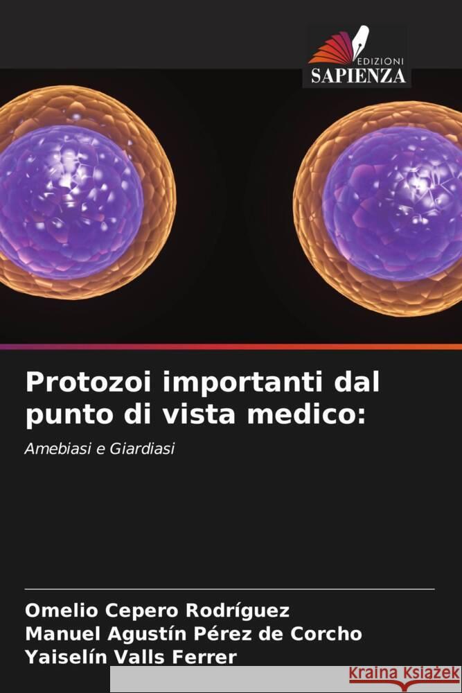 Protozoi importanti dal punto di vista medico: Cepero Rodriguez, Omelio, Pérez de Corcho, Manuel Agustín, Valls Ferrer, Yaiselin 9786204462103 Edizioni Sapienza