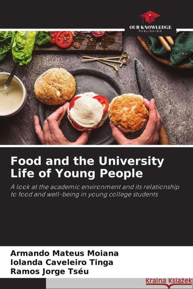 Food and the University Life of Young People Moiana, Armando Mateus, Tinga, Iolanda Caveleiro, Tséu, Ramos Jorge 9786204462684