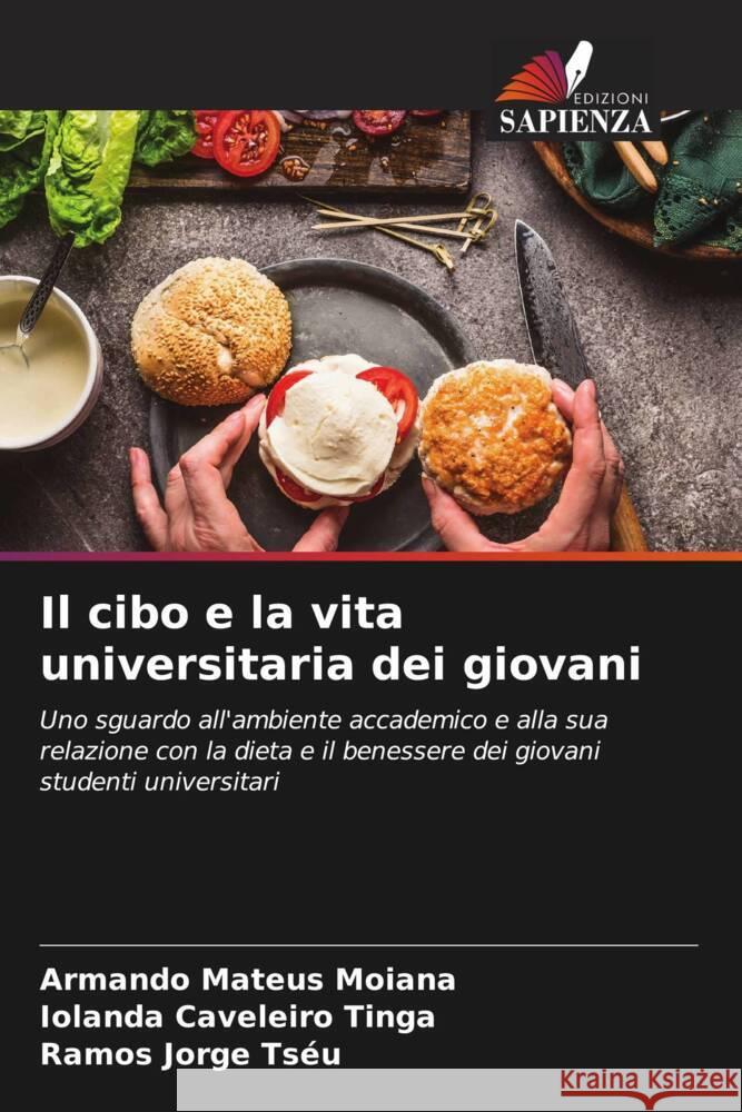 Il cibo e la vita universitaria dei giovani Moiana, Armando Mateus, Tinga, Iolanda Caveleiro, Tséu, Ramos Jorge 9786204462714