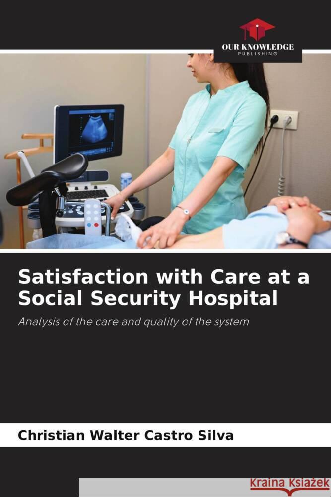 Satisfaction with Care at a Social Security Hospital Castro Silva, Christian Walter 9786204463148