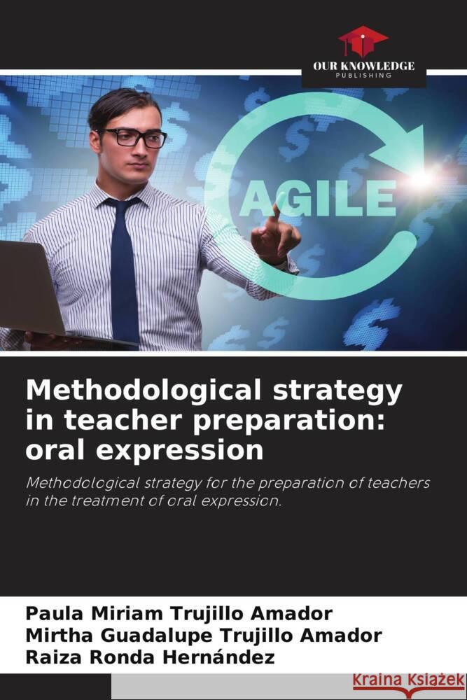 Methodological strategy in teacher preparation: oral expression Trujillo Amador, Paula Miriam, Trujillo Amador, Mirtha Guadalupe, Ronda Hernández, Raiza 9786204464206