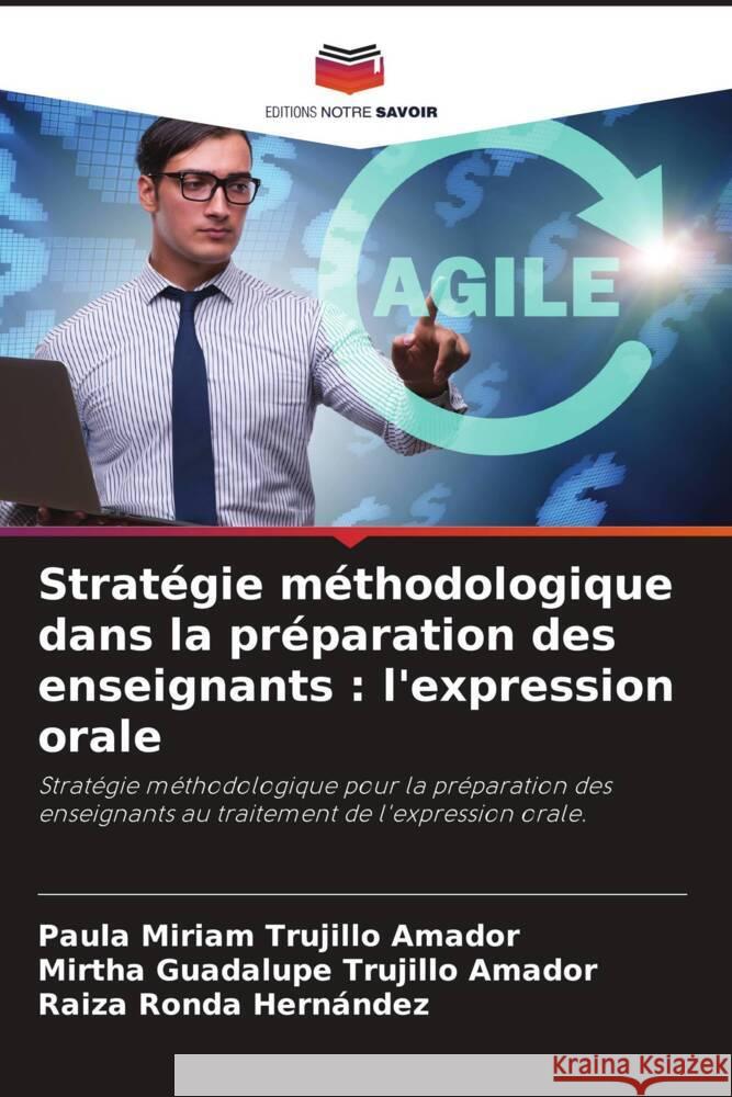 Stratégie méthodologique dans la préparation des enseignants : l'expression orale Trujillo Amador, Paula Miriam, Trujillo Amador, Mirtha Guadalupe, Ronda Hernández, Raiza 9786204464213 Editions Notre Savoir