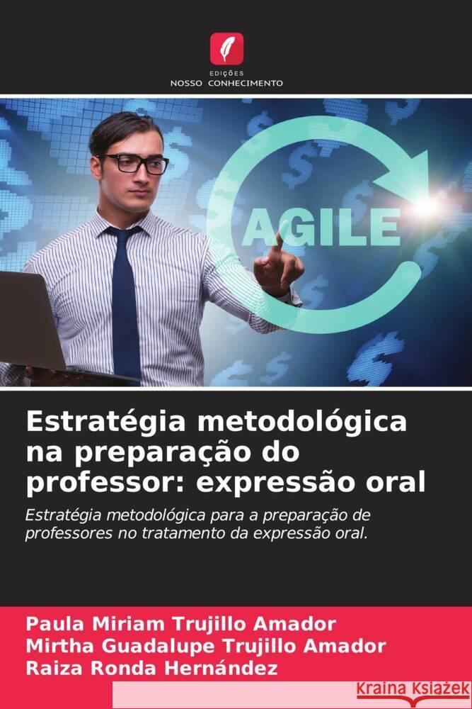 Estratégia metodológica na preparação do professor: expressão oral Trujillo Amador, Paula Miriam, Trujillo Amador, Mirtha Guadalupe, Ronda Hernández, Raiza 9786204464237 Edições Nosso Conhecimento