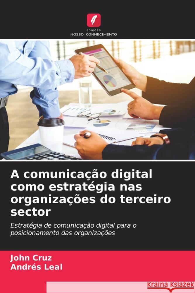 A comunicação digital como estratégia nas organizações do terceiro sector Cruz, John, Leal, Andrés 9786204464305