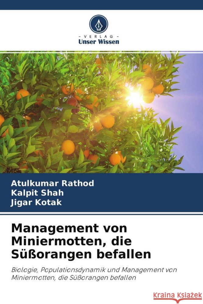 Management von Miniermotten, die Süßorangen befallen Rathod, Atulkumar, Shah, Kalpit, Kotak, Jigar 9786204464657