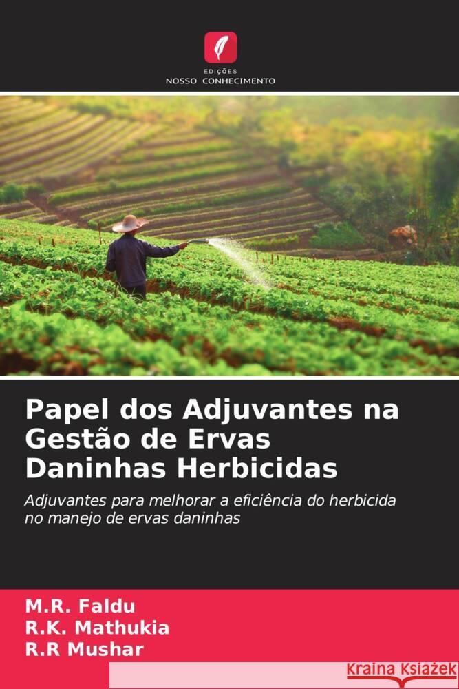 Papel dos Adjuvantes na Gestão de Ervas Daninhas Herbicidas Faldu, M.R., Mathukia, R.K., Mushar, R.R 9786204464947 Edições Nosso Conhecimento