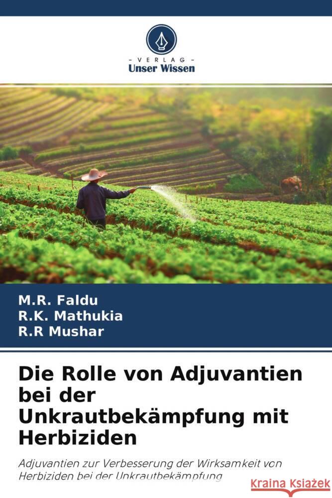 Die Rolle von Adjuvantien bei der Unkrautbekämpfung mit Herbiziden Faldu, M.R., Mathukia, R.K., Mushar, R.R 9786204464954 Verlag Unser Wissen