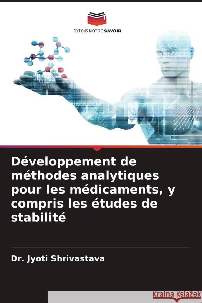 Développement de méthodes analytiques pour les médicaments, y compris les études de stabilité Shrivastava, Dr. Jyoti 9786204465265