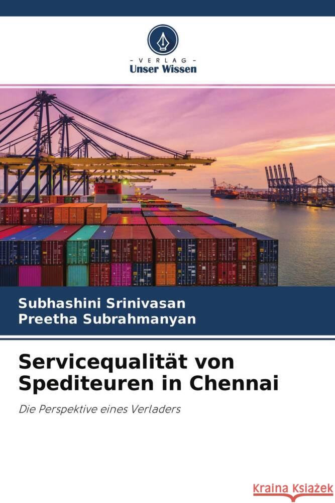 Servicequalität von Spediteuren in Chennai Srinivasan, Subhashini, Subrahmanyan, Preetha 9786204465371