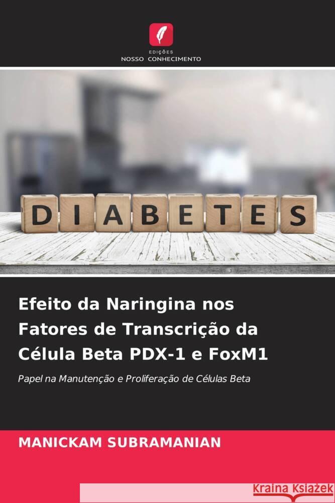 Efeito da Naringina nos Fatores de Transcrição da Célula Beta PDX-1 e FoxM1 Subramanian, Manickam 9786204465647