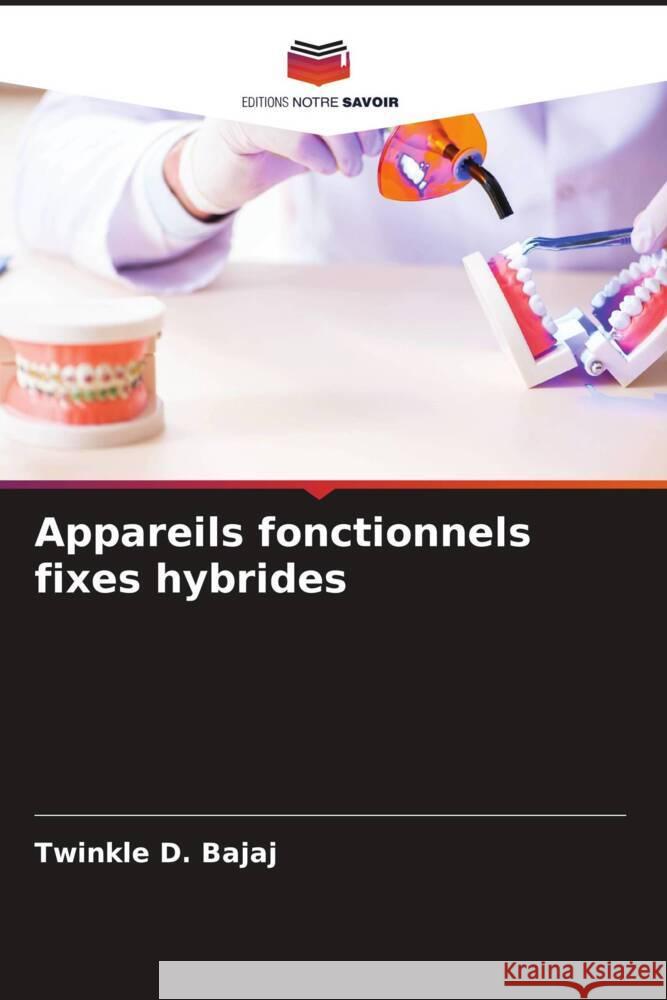 Appareils fonctionnels fixes hybrides Bajaj, Twinkle D., Verulkar, Amol A., Potode, Niyati B. 9786204465692 Editions Notre Savoir