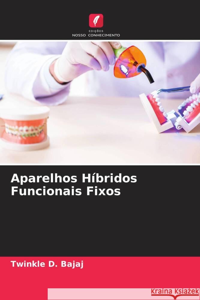 Aparelhos Híbridos Funcionais Fixos Bajaj, Twinkle D., Verulkar, Amol A., Potode, Niyati B. 9786204465715 Edições Nosso Conhecimento