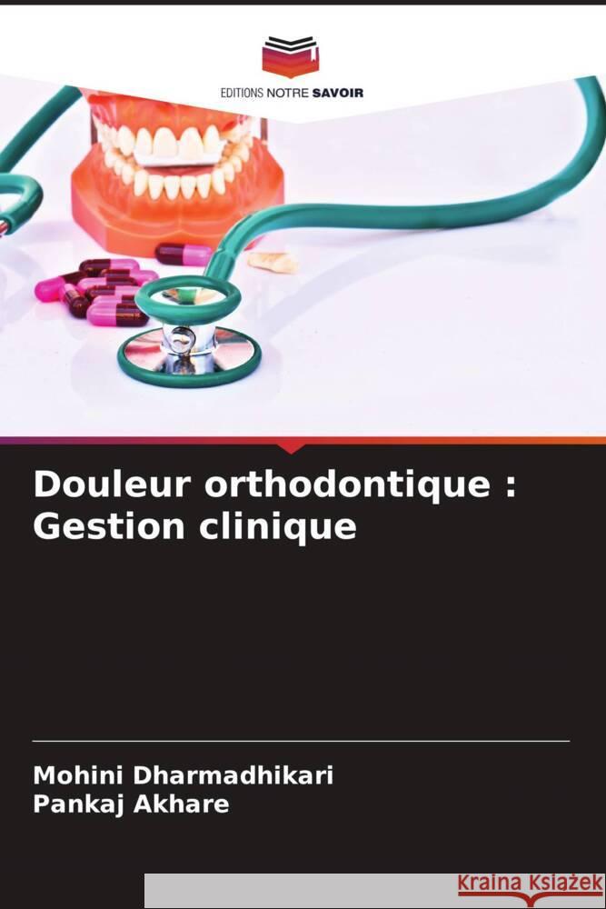 Douleur orthodontique : Gestion clinique Dharmadhikari, Mohini, Akhare, Pankaj 9786204466163