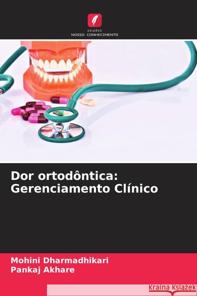 Dor ortodôntica: Gerenciamento Clínico Dharmadhikari, Mohini, Akhare, Pankaj 9786204466170