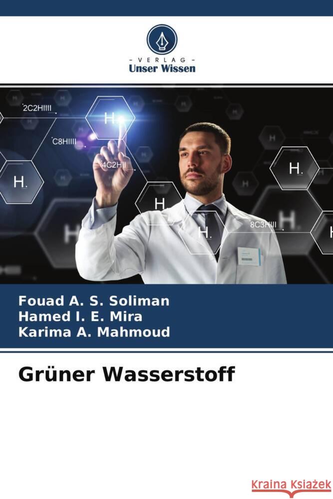 Grüner Wasserstoff Soliman, Fouad A. S., Mira, Hamed I. E., Mahmoud, Karima A. 9786204466194 Verlag Unser Wissen