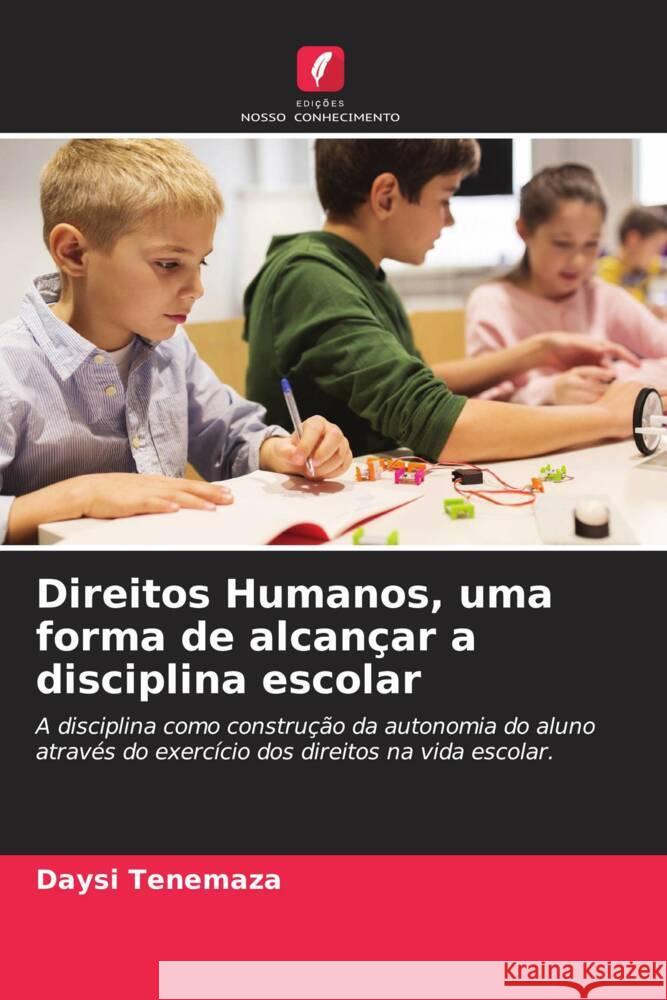 Direitos Humanos, uma forma de alcançar a disciplina escolar Tenemaza, Daysi 9786204466729