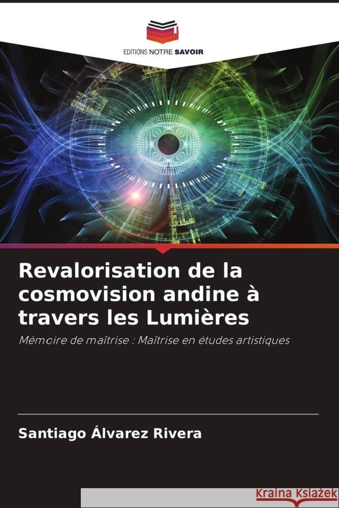 Revalorisation de la cosmovision andine à travers les Lumières Álvarez Rivera, Santiago 9786204466828