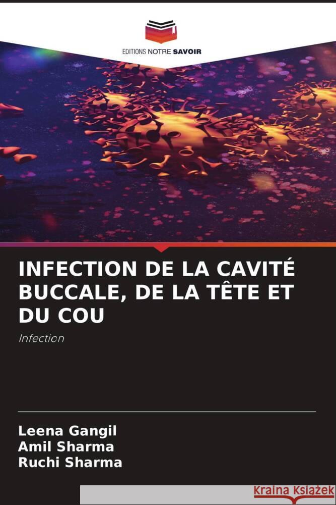 INFECTION DE LA CAVITÉ BUCCALE, DE LA TÊTE ET DU COU Gangil, Leena, Sharma, Amil, Sharma, Ruchi 9786204467184