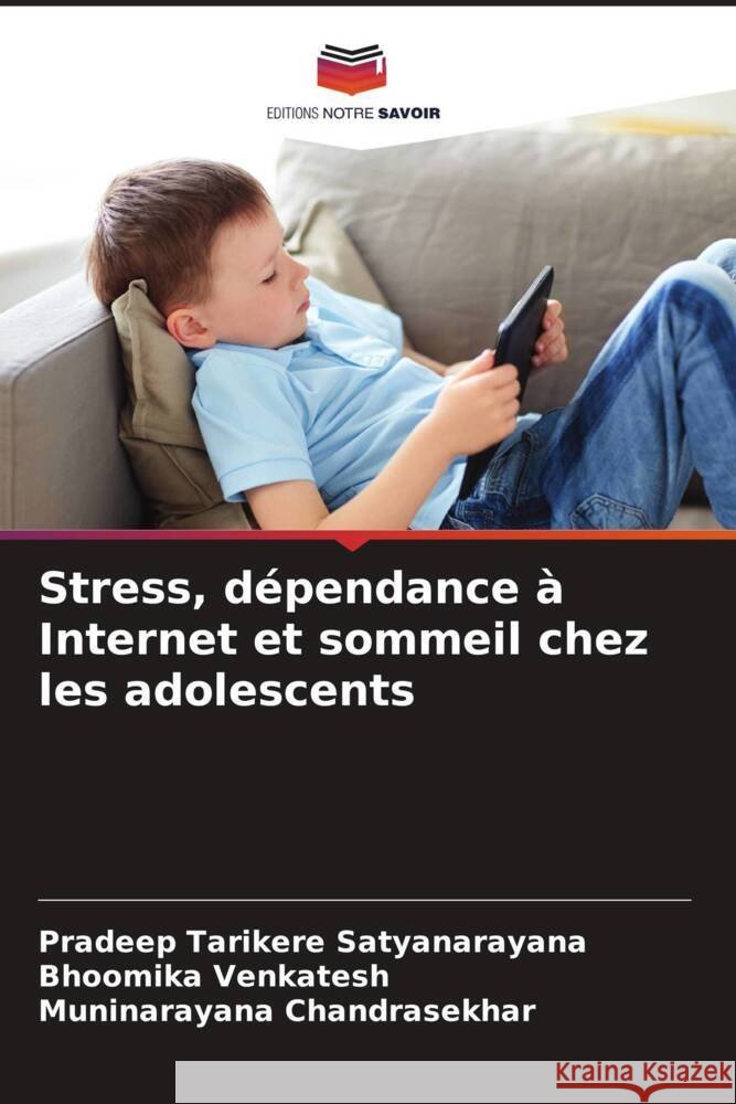 Stress, dépendance à Internet et sommeil chez les adolescents Tarikere Satyanarayana, Pradeep, Venkatesh, Bhoomika, Chandrasekhar, Muninarayana 9786204467252