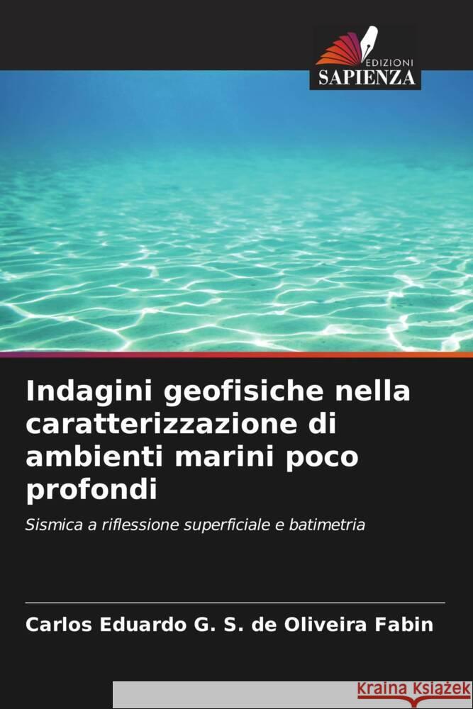 Indagini geofisiche nella caratterizzazione di ambienti marini poco profondi Oliveira Fabin, Carlos Eduardo G. S. de 9786204467436