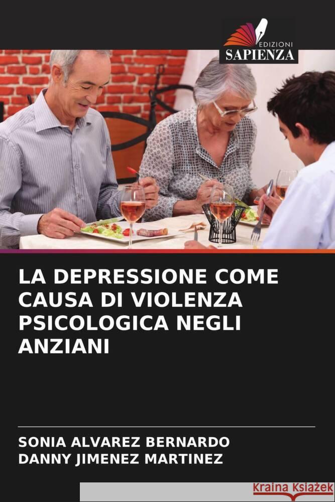 LA DEPRESSIONE COME CAUSA DI VIOLENZA PSICOLOGICA NEGLI ANZIANI Álvarez Bernardo, Sonia, Jiménez Martínez, Danny 9786204467979