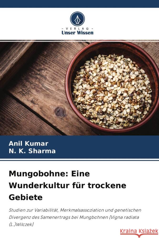 Mungobohne: Eine Wunderkultur für trockene Gebiete KUMAR, ANIL, Sharma, N. K. 9786204468129 Verlag Unser Wissen