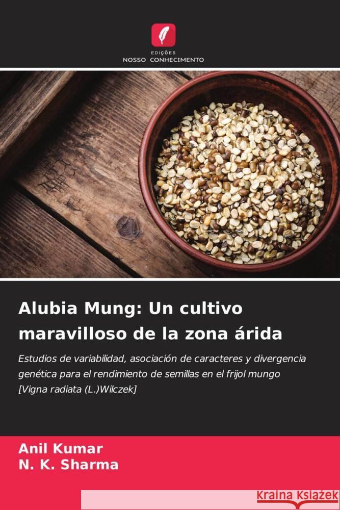 Alubia Mung: Un cultivo maravilloso de la zona árida Kumar, Anil, Sharma, N. K. 9786204468136 Edições Nosso Conhecimento