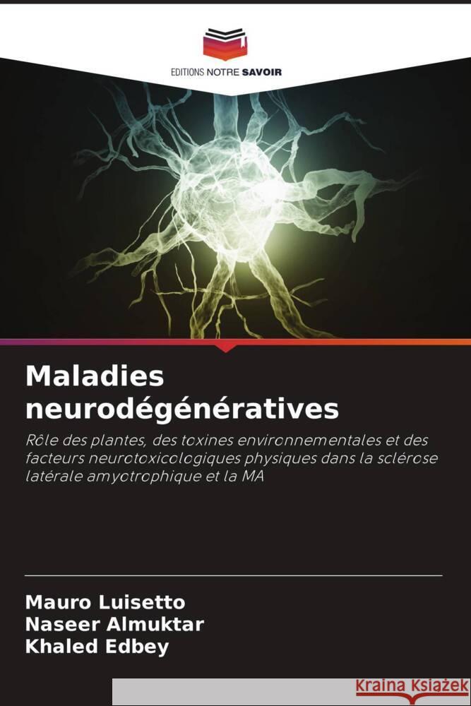 Maladies neurodégénératives Luisetto, Mauro, Almuktar, Naseer, Edbey, Khaled 9786204468273 Editions Notre Savoir