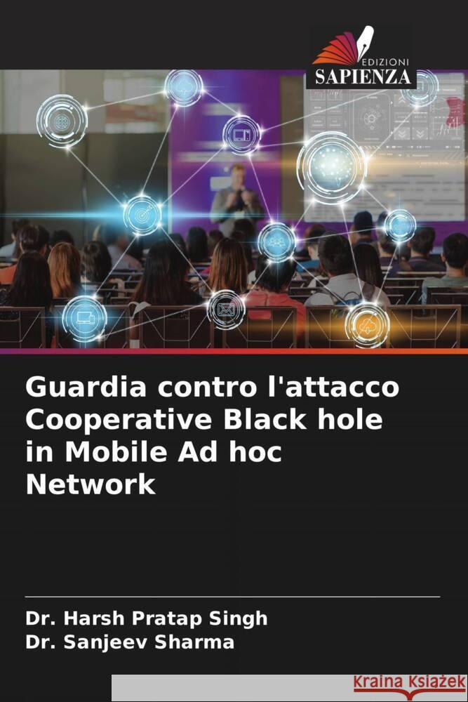 Guardia contro l'attacco Cooperative Black hole in Mobile Ad hoc Network Pratap Singh, Dr. Harsh, Sharma, Dr. Sanjeev 9786204468457