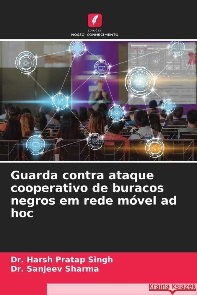 Guarda contra ataque cooperativo de buracos negros em rede móvel ad hoc Pratap Singh, Dr. Harsh, Sharma, Dr. Sanjeev 9786204468464