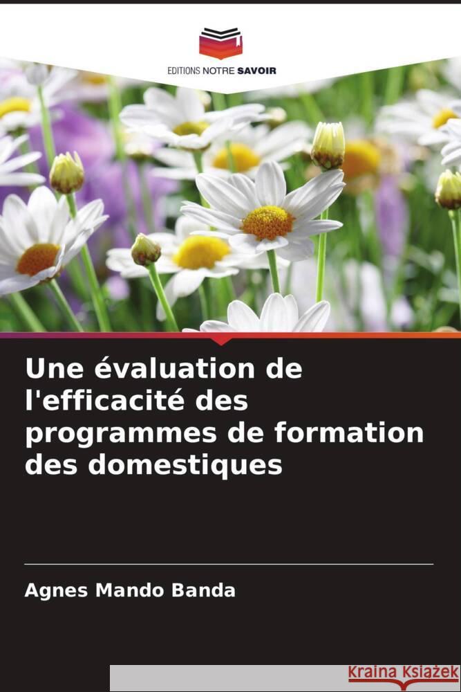 Une évaluation de l'efficacité des programmes de formation des domestiques Banda, Agnes Mando 9786204468709 Editions Notre Savoir