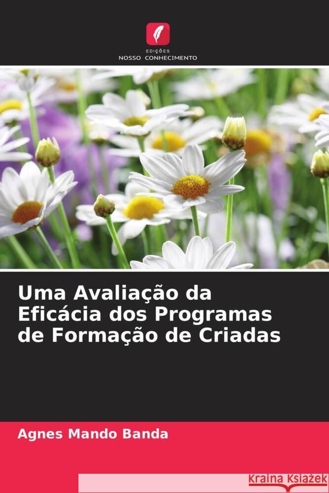 Uma Avaliação da Eficácia dos Programas de Formação de Criadas Banda, Agnes Mando 9786204468723 Edições Nosso Conhecimento