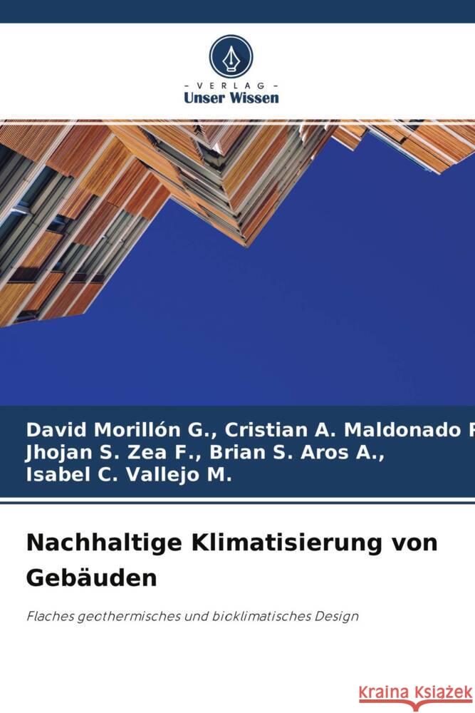 Nachhaltige Klimatisierung von Gebäuden Cristian A. Maldonado R.,, David Morillón G.,, Brian S. Aros A.,, Jhojan S. Zea F.,, Vallejo M., Isabel C. 9786204468785